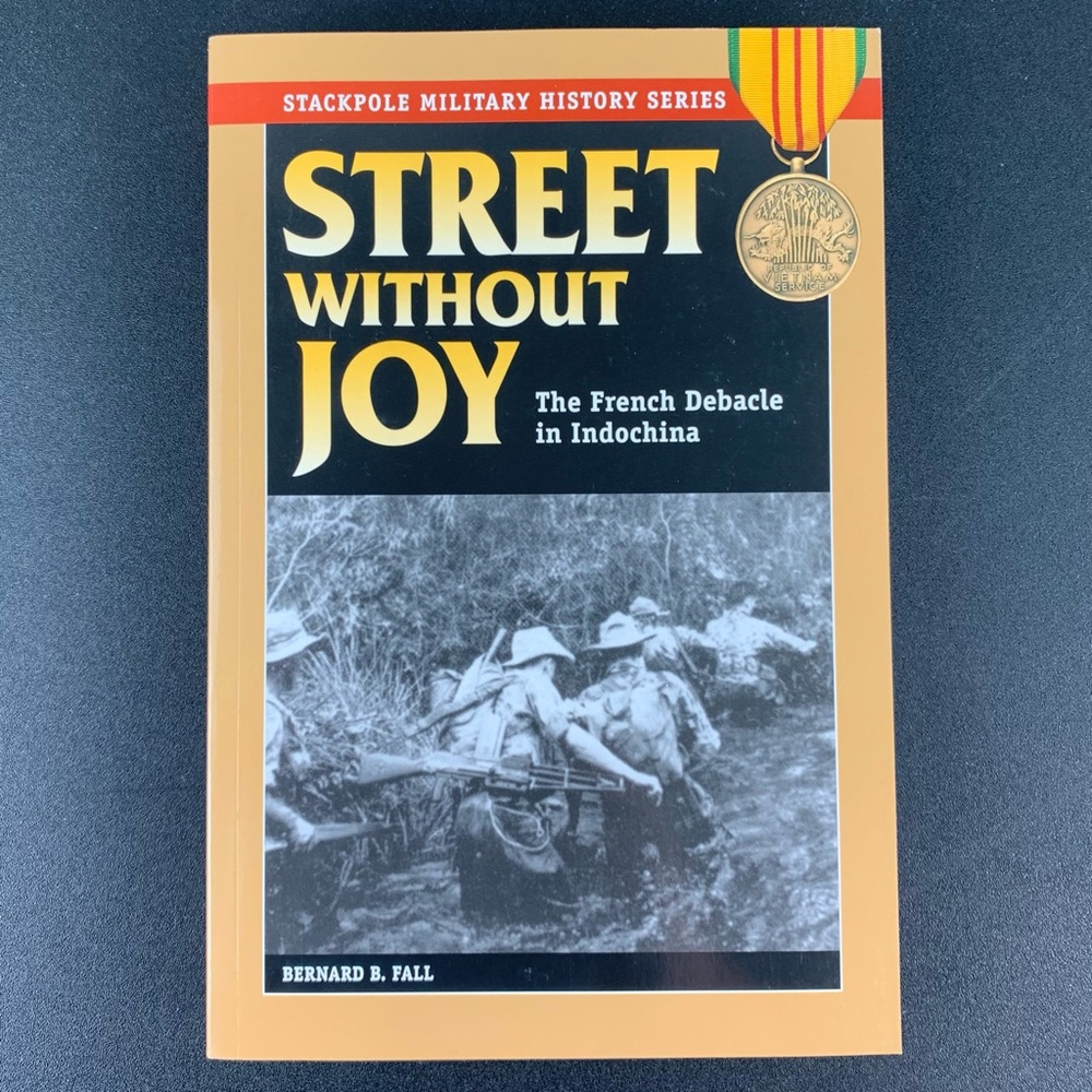 Street Without Joy: The French Debacle in Indochina by Bernard B. Fall. 2005.
